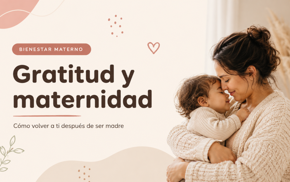 Gratitud y maternidad: una práctica sencilla para volver a ti después de ser madre